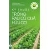 Sách – Nông Nghiệp Xanh, Sạch – Kỹ Thuật Trồng Rau, Củ, Quả Hữu Cơ – Lê Ninh